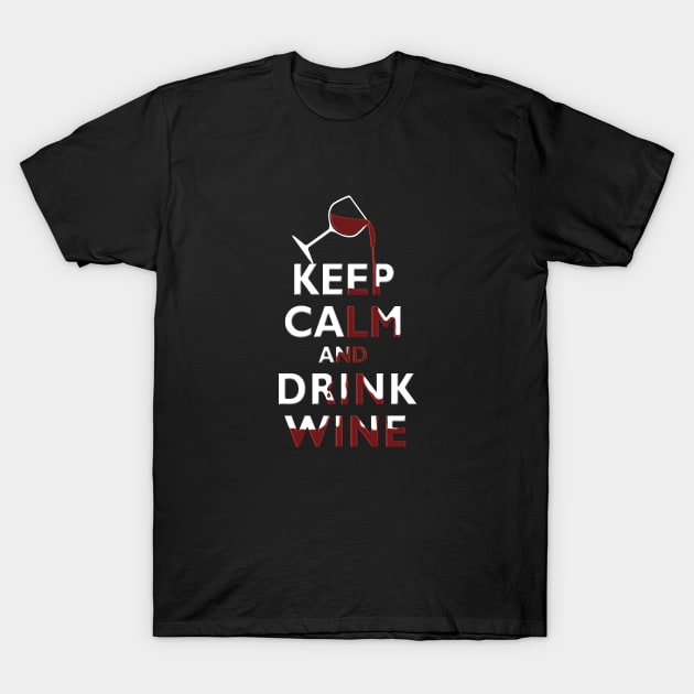 Keep Calm and Drink WIne Wine Lover T-Shirt by TeeCreations